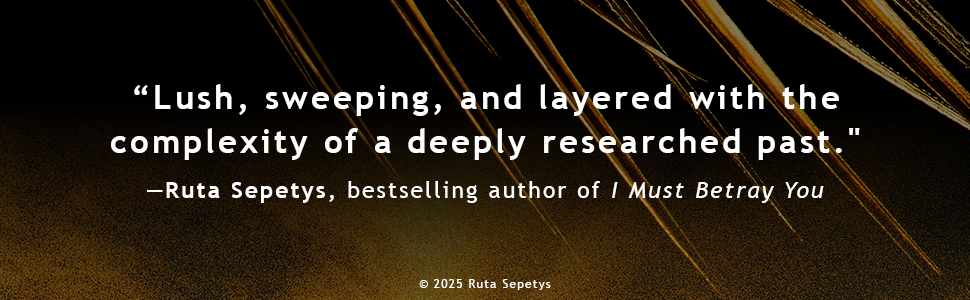 Lush, sweeping, and layered with the complexity of a deeply researched past. -Ruta Sepetys, bestselling author of I Must Betray You