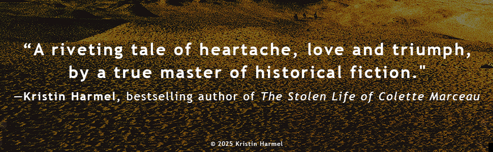 A riveting tale of heartache, love and triumph, by a true master of historical fiction. -Kristin Harmel, bestselling author of The Stolen Life of Colette Marceau