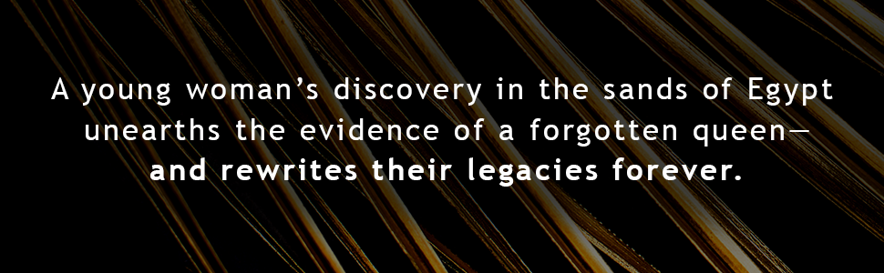 A young woman's discovery in the sands of Egypt unearths the evidence of a forgotten queen-and rewrites their legacies forever.
